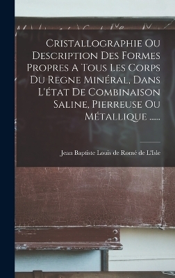 Cristallographie Ou Description Des Formes Propres A Tous Les Corps Du Regne Minéral, Dans L'état De Combinaison Saline, Pierreuse Ou Métallique ......
