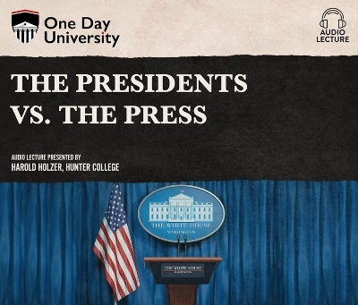 The Presidents vs. the Press - Harold Holzer