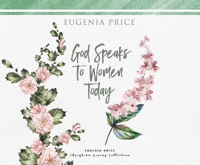 God Speaks to Women Today - Eugenia Price