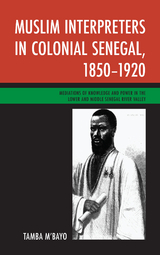 Muslim Interpreters in Colonial Senegal, 1850-1920 -  Tamba M'bayo