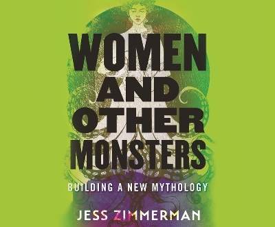 Women and Other Monsters - Jess Zimmerman