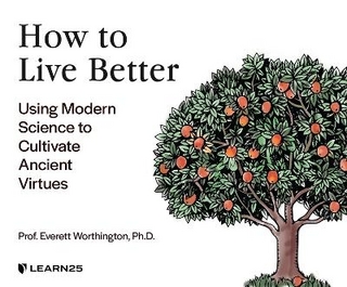 How to Live Better: Using Modern Science to Cultivate Ancient Virtues
