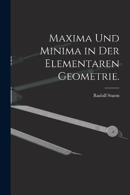 Maxima und Minima in der elementaren Geometrie.