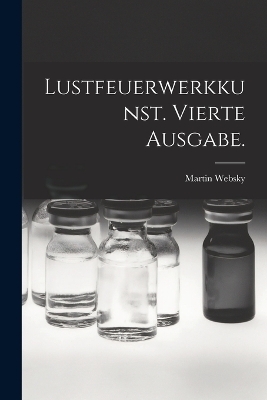 Lustfeuerwerkkunst. Vierte Ausgabe. - Martin Websky