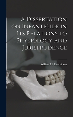 A Dissertation on Infanticide in its Relations to Physiology and Jurisprudence