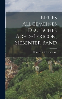 Neues Allgemeines Deutsches Adels-Lexicon, Siebenter Band