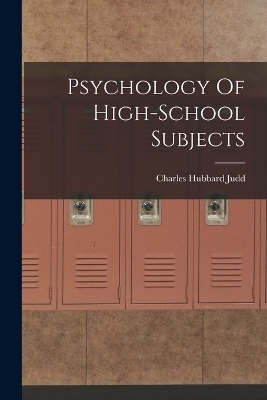Psychology Of High-School Subjects - Charles Hubbard Judd