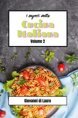 I segreti della cucina italiana volume 2 - Giovanni Di Lauro