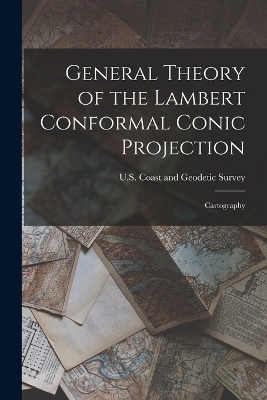 General Theory of the Lambert Conformal Conic Projection - 