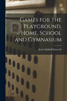 Games for the Playground, Home, School and Gymnasium