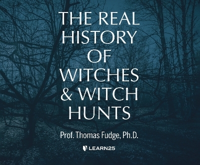 The Real History of Witches and Witch Hunts - Thomas A Fudge