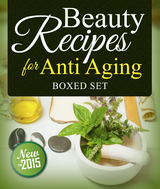 Beauty Recipes for Anti Aging (Boxed Set) - Speedy Publishing
