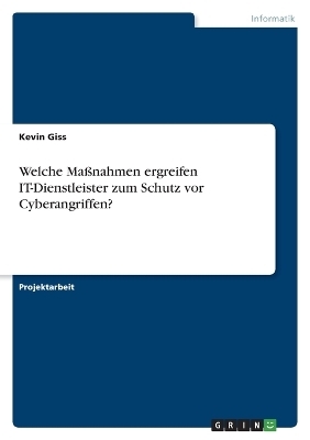 Welche Ma&Atilde;nahmen ergreifen IT-Dienstleister zum Schutz vor Cyberangriffen? - Kevin Giss
