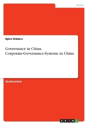 Governance in China. Corporate-Governance-Systeme in China - Bj&Atilde;&para;rn Ridders