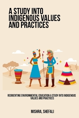 Reorienting Environmental Education A Study into Indigenous Values ​​and Practices - Mishra Shefali