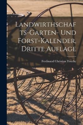 Landwirthschafts-Garten- und Forst-Kalender, dritte Auflage - Ferdinand Christian Touchy