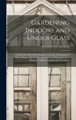 Gardening Indoors and Under Glass