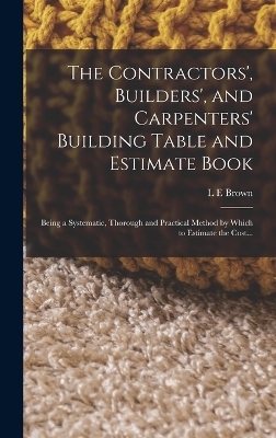 The Contractors', Builders', and Carpenters' Building Table and Estimate Book