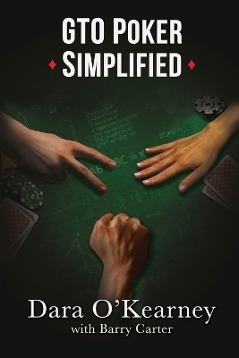 GTO Poker Simplified - Dara O'Kearney, Barry Carter