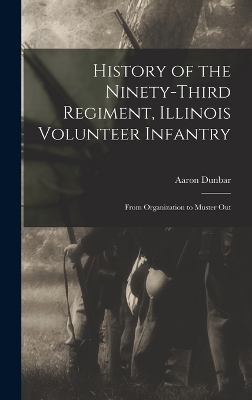 History of the Ninety-Third Regiment, Illinois Volunteer Infantry - Aaron Dunbar