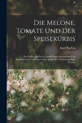 Die Melone, Tomate Und Der Speisek&uuml;rbis - Josef Barfuss