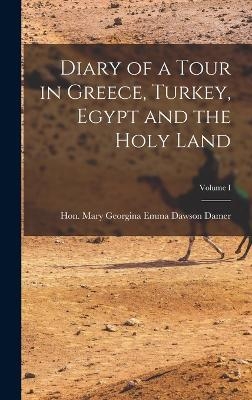 Diary of a Tour in Greece, Turkey, Egypt and the Holy Land; Volume I