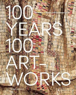 100 Years, 100 Artworks: A History of Modern and Contemporary Art - Agnes Berecz