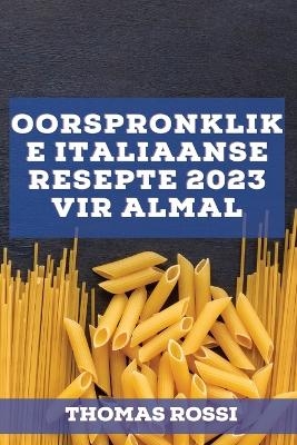Oorspronklike Italiaanse resepte 2023 vir almal - Thomas Rossi