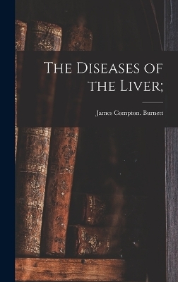 The Diseases of the Liver;