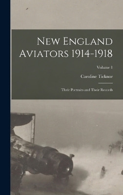 New England Aviators 1914-1918 - Caroline Ticknor