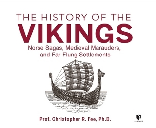 The History of the Vikings: Norse Sagas, Medieval Marauders, and Far-Flung Settlements