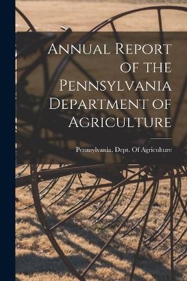 Annual Report of the Pennsylvania Department of Agriculture - 