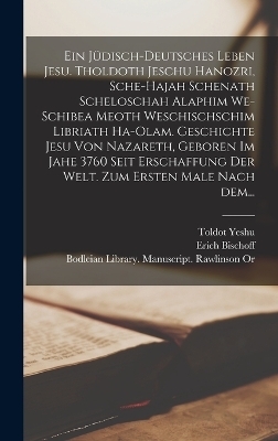 Ein jüdisch-deutsches Leben Jesu. Tholdoth Jeschu hanozri, sche-hajah schenath scheloschah alaphim we-schibea meoth weschischschim libriath ha-olam. Geschichte Jesu von Nazareth, geboren im Jahe 3760 seit Erschaffung der Welt. Zum ersten Male nach dem...