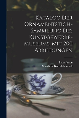 Katalog Der Ornamentstich-sammlung Des Kunstgewerbe-museums, Mit 200 Abbildungen - Jessen Peter 1858-1926