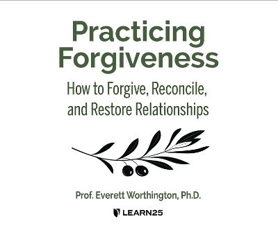 Practicing Forgiveness: How to Forgive, Reconcile, and Restore Relationships - Everett Worthington