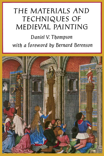 The Materials and Techniques of Medieval Painting - Daniel V. Thompson