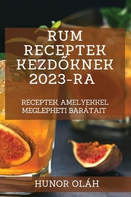 Rum receptek kezdőknek 2023-ra - Hunor Oláh