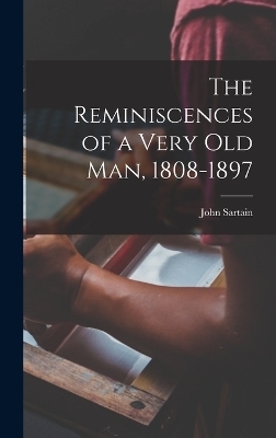 The Reminiscences of a Very Old Man, 1808-1897 - John Sartain