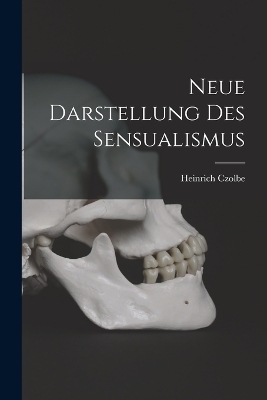 Neue Darstellung des Sensualismus - Heinrich Czolbe