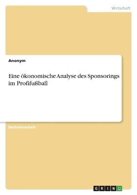 Eine Ã¶konomische Analyse des Sponsorings im ProfifuÃball