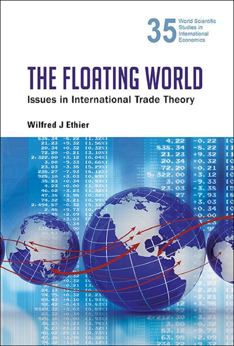 FLOATING WORLD, THE: ISSUES IN INTERNATIONAL TRADE THEORY - Wilfred J Ethier