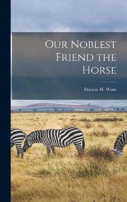 Our Noblest Friend the Horse