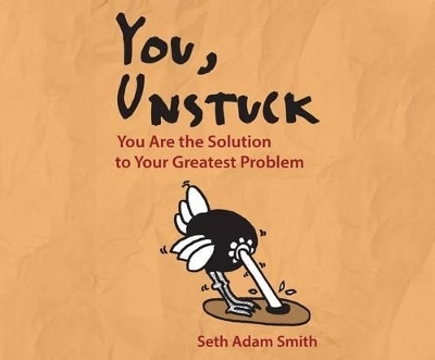 You, Unstuck - Seth Adam Smith
