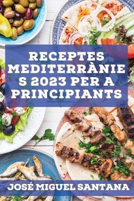 Receptes mediterr&agrave;nies 2023 per a principiants - Marcos Hern&aacute;ndez