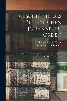 Geschichte Des Ritterlichen Johanniter-orden - Justus Christoph Dithmar