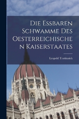 Die essbaren Schwamme des oesterreichischen Kaiserstaates