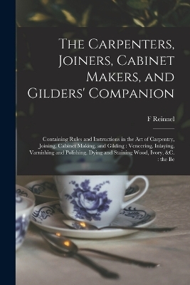 The Carpenters, Joiners, Cabinet Makers, and Gilders' Companion