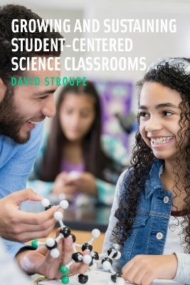 Growing and Sustaining Student-Centered Science Classrooms - David Stroupe