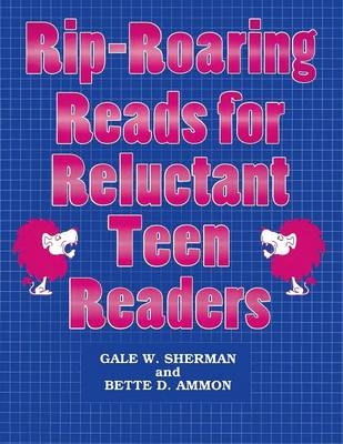 Rip-Roaring Reads for Reluctant Teen Readers -  Ammon Bette D. Ammon,  Sherman Gale W. Sherman