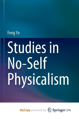 Studies in No-Self Physicalism - Feng Ye